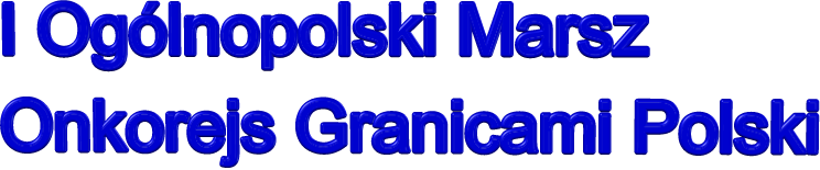 I Oglnopolski Marsz Onkorejs Granicami Polski